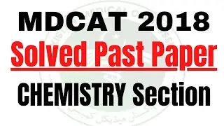 MDCAT Solved Past Papers 2018 (Chemistry Section) | PMC Solved Past Papers | Muhammad Wahhab Mirza