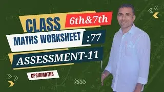 MATHS CLASS-6TH AND 7TH PRAVAH WORKSHEET 77 AND ASSESSMENT 11 EEASY AND BEST SOLUTIONS 