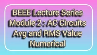 BEEE LECTURE SERIES | MODULE 2: AC Circuits | Avg and RMS Value Numerical 