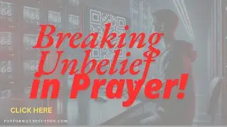 Breaking the Cycle of Unbelief in Prayer!