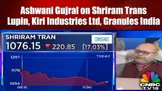 Ashwani Gujral on Shriram Trans, Lupin,  Kiri Industries Ltd, Granules India | Trading Hour