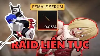 [AOTR] T&ocirc;i Raid Li&ecirc;n Tục đến khi ra SERUM TITAN NỮ (Female Titan Serum)