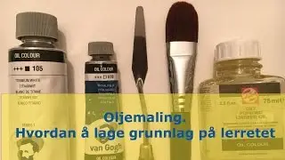 Oljemaling.Hvordan &aring; lage grunnlag p&aring; lerretet