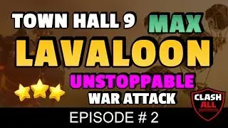 TH9 LavaLoon UNSTOPPABLE War Attack Strategy  Episode # 02 | Clash of Clans