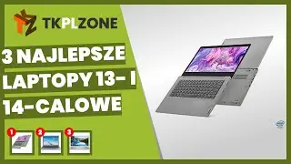 3 najlepsze laptopy 13- i 14-calowe