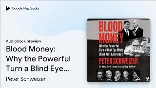 Blood Money: Why the Powerful Turn a Blind Eye… by Peter Schweizer · Audiobook preview