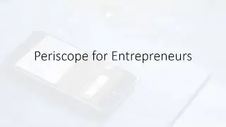 1- Overview - Periscope Entrepreneur Tutorial!