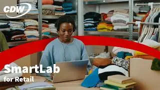 Delivering Seamless, Memorable Customer Experiences with CDW's SmartLab for Retail