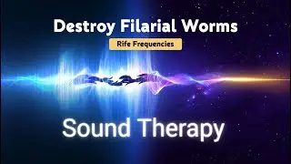 Heal Filariasis & Destroy Filarial Worms ★ Rife Frequencies Sound Bath