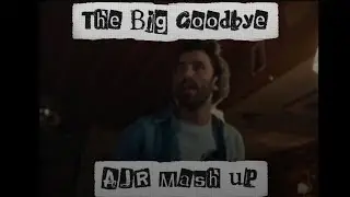 AJR - The Big Goodbye (mash-up)