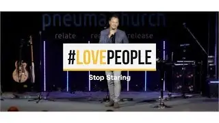 #LOVEPEOPLE | Stop Staring | Pneuma Church | Andreas Basson