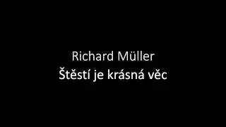 Richard M&uuml;ller - &Scaron;těst&iacute; je kr&aacute;sn&aacute; věc (text)