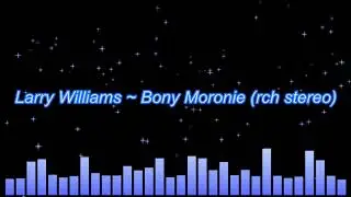 Larry Williams ~ Bony Moronie (rechanneled stereo)