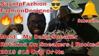 Must⌚My Daily Sneaker Rotation On Sneakers I Rocked 2019 #18 Drip Or Na