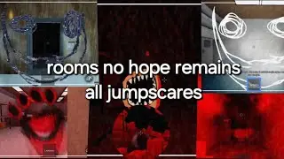Rooms no hope remains, All jumpscares no roblox