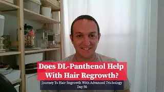 Does DL-Panthenol Help With Hair Regrowth? Day 50 Journey To Hair Regrowth