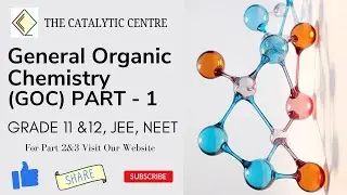 General Organic Chemistry (GOC) PART - 1 ; FOR GARDE 11 & 12, JEE, NEET.