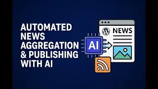 Automated News Aggregation & Publishing with AI &mdash; How AI Creates and Posts Content Automatically