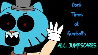Dark Times at Gumball's(New Version) - All Jumpscares.