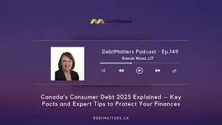 167 - Consumer Debt in Canada 2025: What You Need to Know