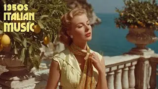 Estate Italiana - 1950s Italian Vintage Music & Chill Mediterranean Songs 🍋🇮🇹