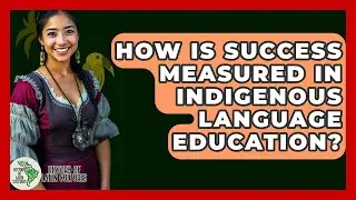 How Is Success Measured In Indigenous Language Education? - History Of Latin Cultures