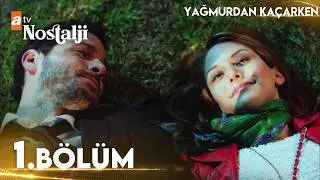 Yağmurdan Kaçarken 1. Bölüm