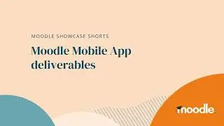 Showcase Short | Moodle Mobile App Deliverables