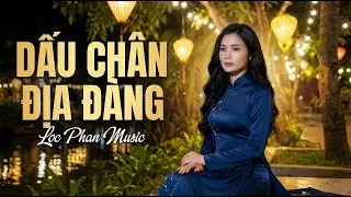 Dấu Chân Địa Đàng – Bolero Trữ Tình Buồn | Loc Phan Music