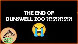 THE END OF DUNSWELL ZOO?!?!?!?!