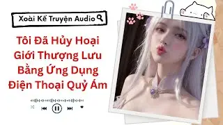 (Truyện Audio) Tôi Đã Hủy Hoại Giới Thượng Lưu Bằng Ứng Dụng Điện Thoại Quỷ Ám
