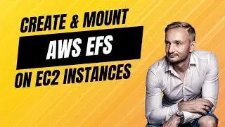 Setting Up AWS EFS and Mounting It to Multiple EC2 Instances for Shared Storage