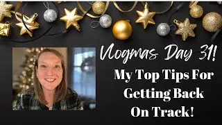 Vlogmas Day 31 - My Top Tips For Getting Back On Track  - Collab!