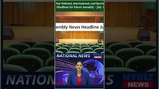 Top National & Global Headlines for School Assembly &ndash; July 1 | Sports, Politics, World News