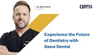 Dr. Brian Harris - Experience the Future of Dentistry with Gen4 Dental