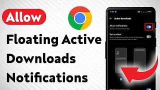 How To Allow Floating Active Downloads Notifications On Google Chrome (Updated)