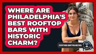 Where Are Philadelphia's Best Rooftop Bars With Historic Charm? - Everything About Philadelphia