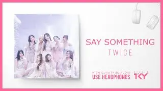 SAY SOMETHING | TWICE (트와이스)【HQ 8D AUDIO】USE HEADPHONES