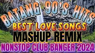 #4k BEST OF BATANG 90'S|MASHUP BANGER REMIX|RIVER MAYA* SIAKOL HITS|BIG BUDDHA NGONG PING VILLAGE