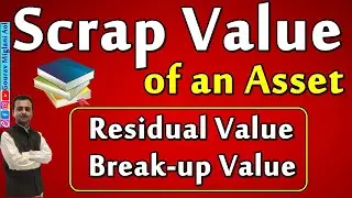 Scrap Value of an Asset | Meaning of Scrap value of an Assets | Residual Value, Break-up Value