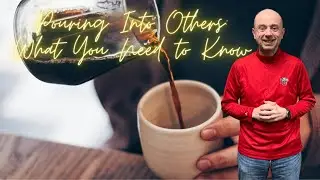 Pouring Into Others: What You Need to Know
