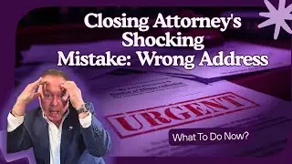 Closing Attorney&rsquo;s Shocking Mistake: Wrong Address on Docs&mdash;What To Do Now?