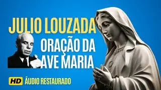 Oração Ave Maria com Julio Louzada - Áudio Restaurado HD