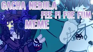 Gacha Nebula Fee Fi Foe Fum Meme A Undertale/Creepypasta AU? Ft.??? CrossoverAU