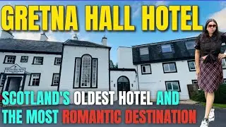 Gretna Hall Hotel Tour | Historic Gem of Gretna Green & Scotland’s Most Romantic Destination