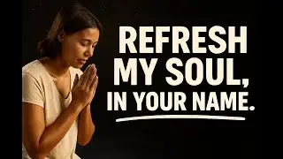Pray Every Day  -  Refresh my soul, in your name. Day 01