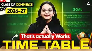 Class 12 Commerce 2026-27 : Time Table That Actually Works 🔥