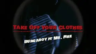 Burgaboy - Take Off Your Clothes (Lyric Video)