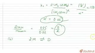 Acetic acid tends to form dimer due to formation of intermolcular hydrogen bonding.