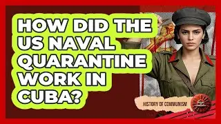 How Did The US Naval Quarantine Work In Cuba? - History of Communism